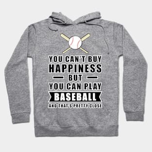 You can't buy Happiness but you can play Baseball - and that's pretty close - Funny Quote Hoodie